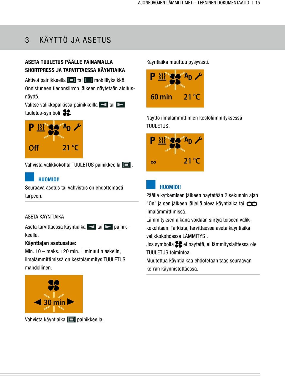 60 min 21 C Näyttö ilmalämmittimien kestolämmityksessä TUULETUS. Off 21 C Vahvista valikkokohta TUULETUS painikkeella. 21 C Seuraava asetus tai vahvistus on ehdottomasti tarpeen.