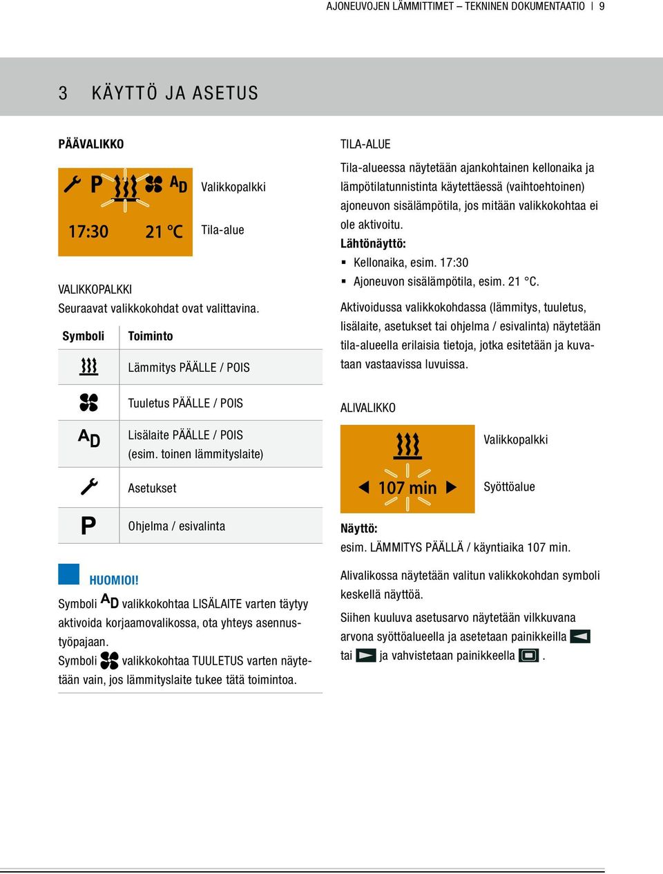 valikkokohtaa ei ole aktivoitu. Lähtönäyttö: Kellonaika, esim. 17:30 Ajoneuvon sisälämpötila, esim. 21 C.