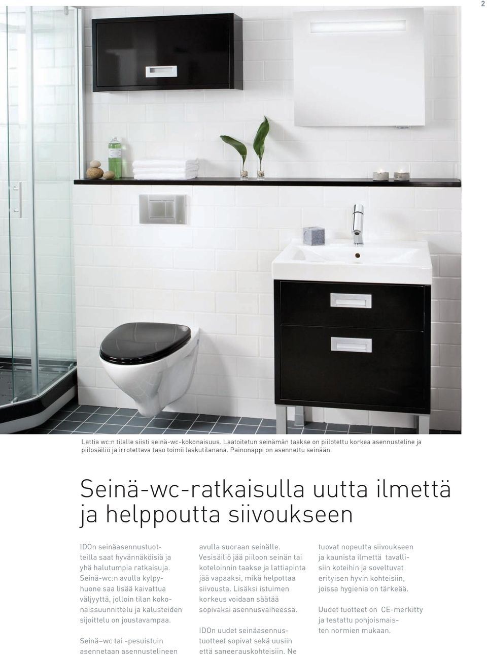 Seinä-wc:n avulla kylpyhuone saa lisää kaivattua väljyyttä, jolloin tilan kokonaissuunnittelu ja kalusteiden sijoittelu on joustavampaa.