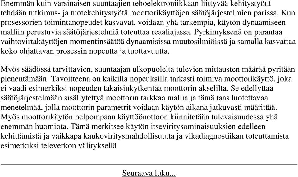 Pyrkimyksenä on parantaa vaihtovirtakäyttöjen momentinsäätöä dynaamisissa muutosilmiöissä ja samalla kasvattaa koko ohjattavan prosessin nopeutta ja tuottavuutta.