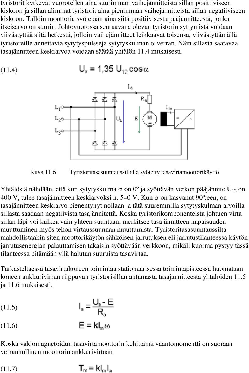 Johtovuorossa seuraavana olevan tyristorin syttymistä voidaan viivästyttää siitä hetkestä, jolloin vaihejännitteet leikkaavat toisensa, viivästyttämällä tyristoreille annettavia sytytyspulsseja