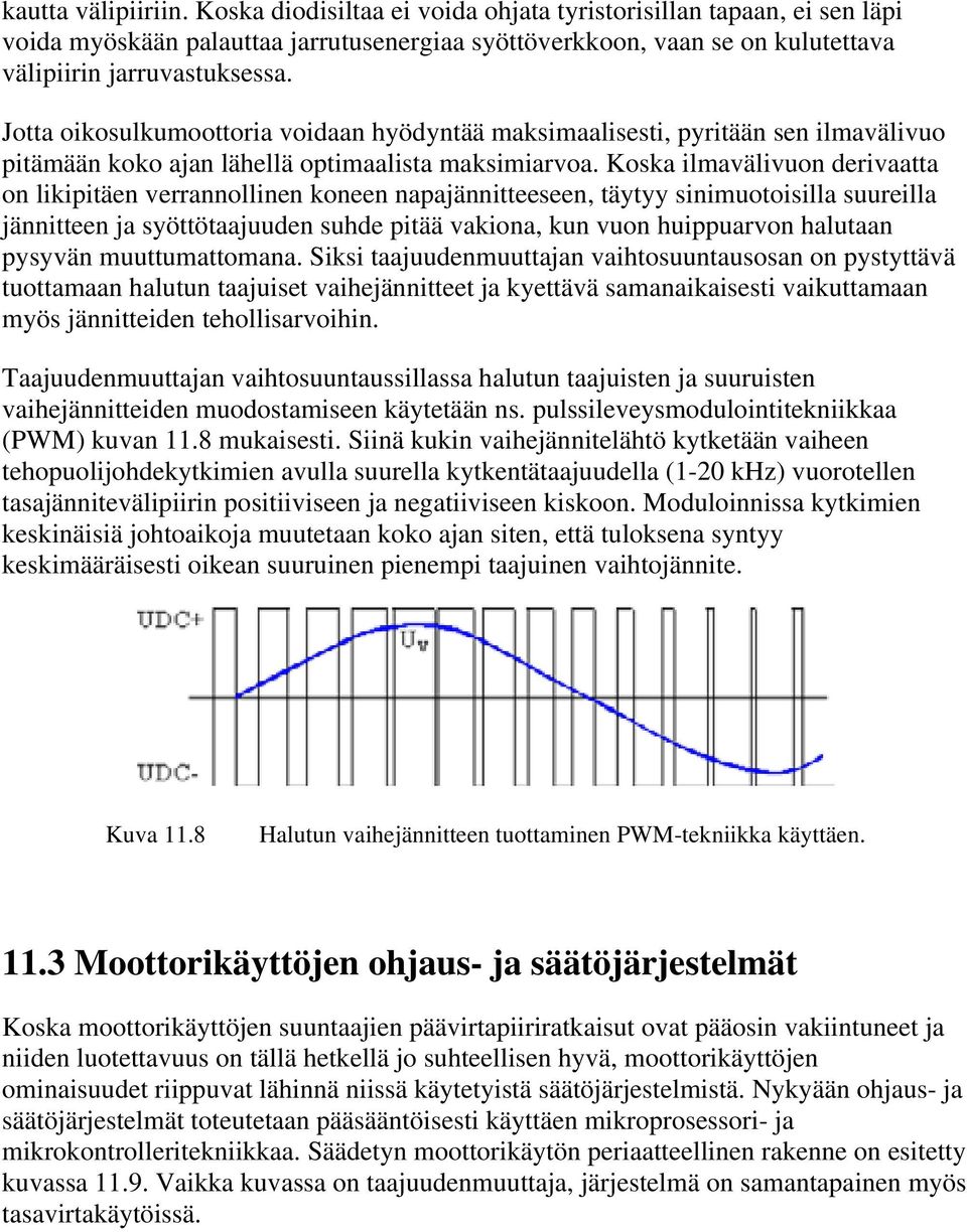 Koska ilmavälivuon derivaatta on likipitäen verrannollinen koneen napajännitteeseen, täytyy sinimuotoisilla suureilla jännitteen ja syöttötaajuuden suhde pitää vakiona, kun vuon huippuarvon halutaan