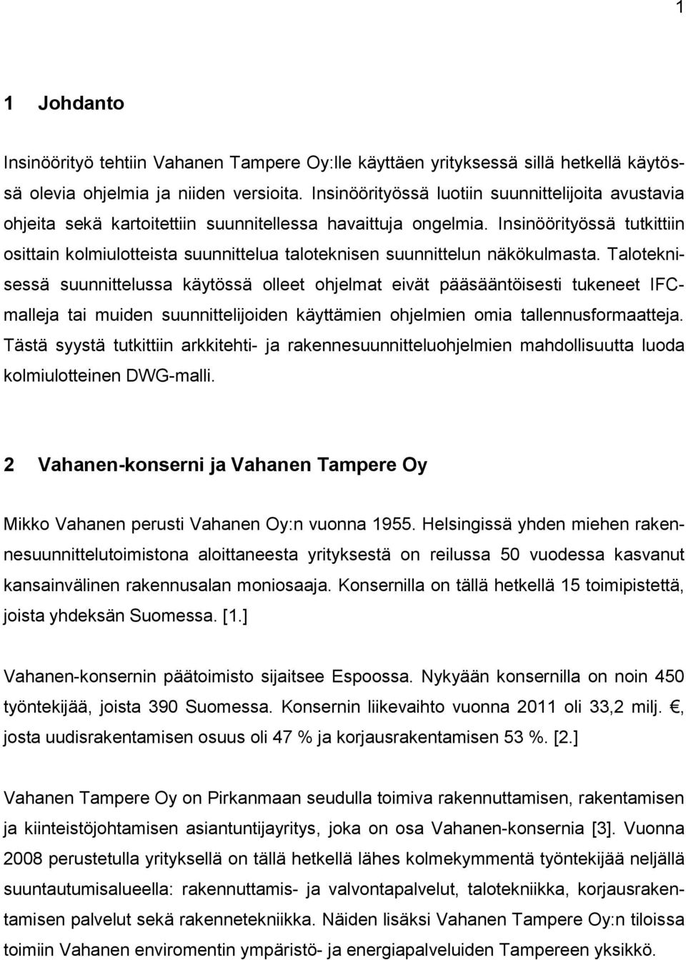 Insinöörityössä tutkittiin osittain kolmiulotteista suunnittelua taloteknisen suunnittelun näkökulmasta.
