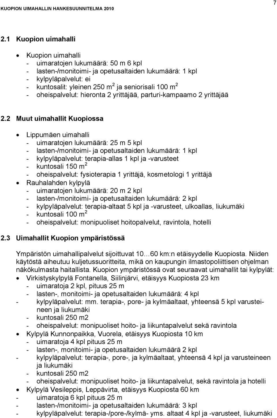 100 m 2 - oheispalvelut: hieronta 2 yrittäjää, parturi-kampaamo 2 yrittäjää 2.