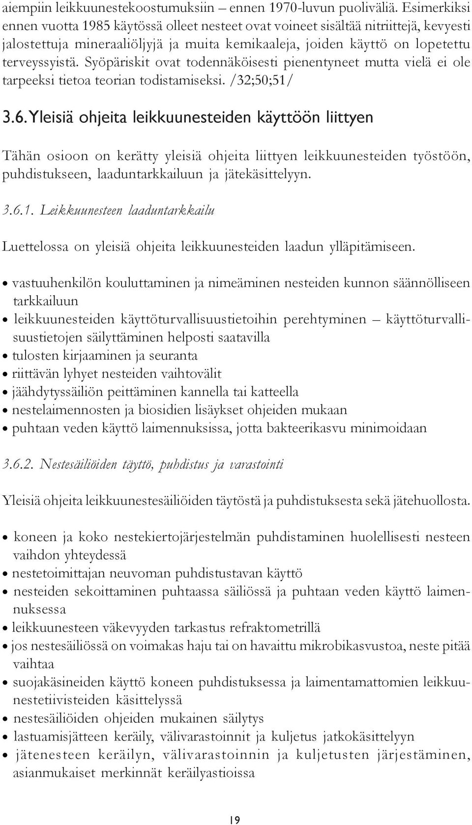 Syöpäriskit ovat todennäköisesti pienentyneet mutta vielä ei ole tarpeeksi tietoa teorian todistamiseksi. /32;50;51/ 3.6.