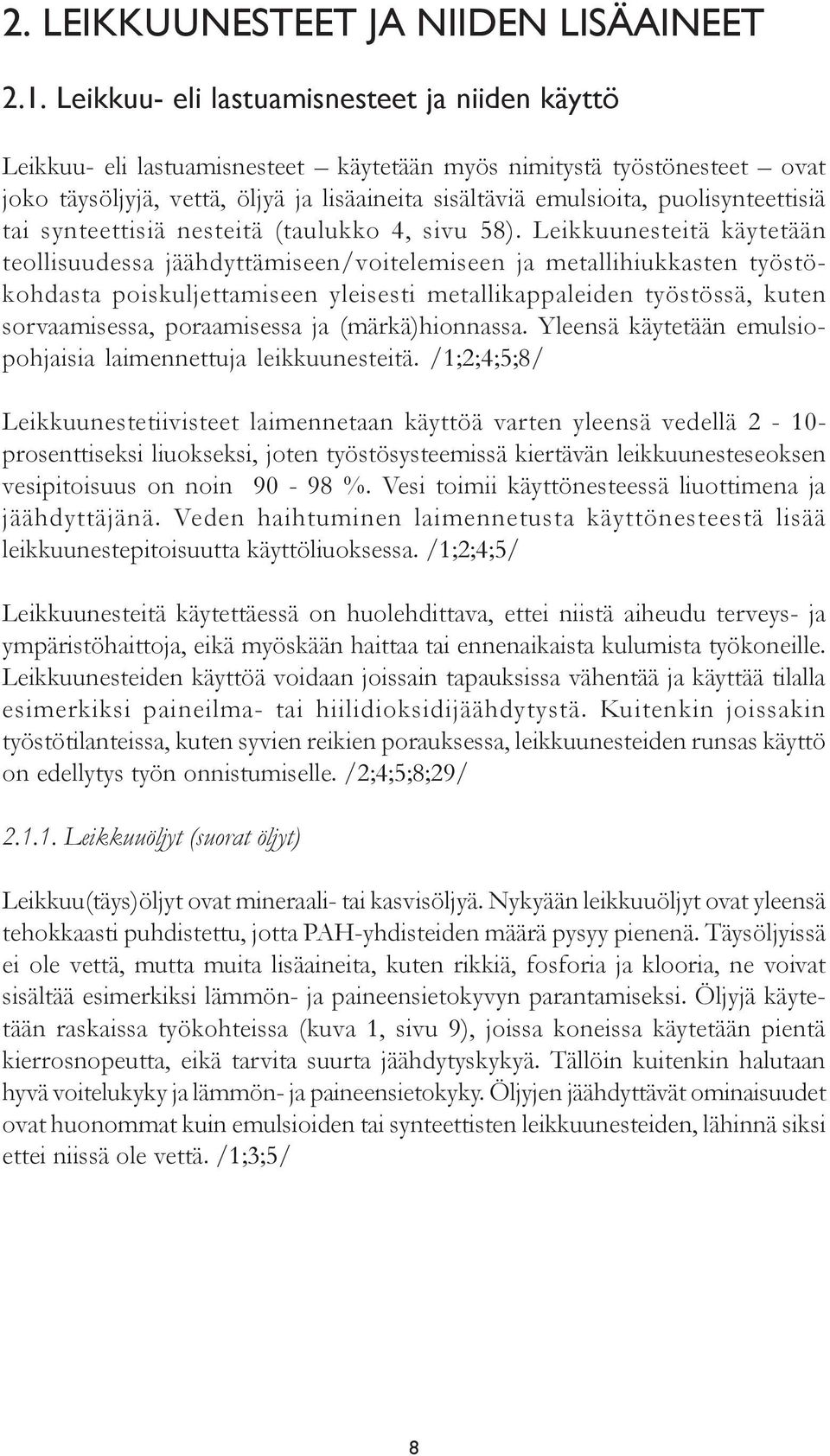 puolisynteettisiä tai synteettisiä nesteitä (taulukko 4, sivu 58).