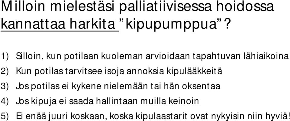 isoja annoksia kipulääkkeitä 3) Jos potilas ei kykene nielemään tai hän oksentaa 4) Jos