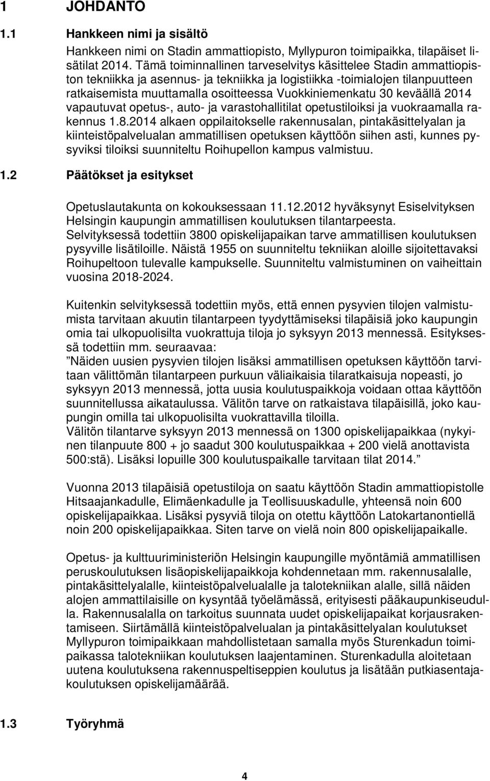 30 keväällä 2014 vapautuvat opetus-, auto- ja varastohallitilat opetustiloiksi ja vuokraamalla rakennus 1.8.