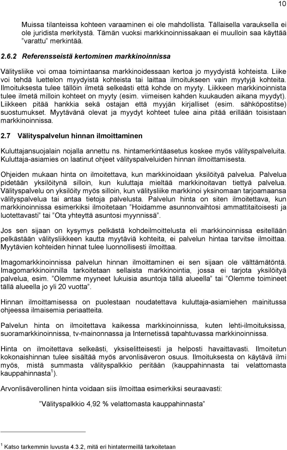 Liike voi tehdä luettelon myydyistä kohteista tai laittaa ilmoitukseen vain myytyjä kohteita. Ilmoituksesta tulee tällöin ilmetä selkeästi että kohde on myyty.