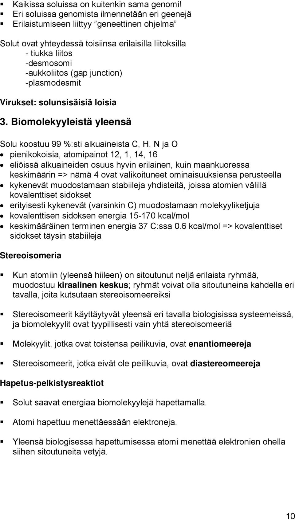 junction) -plasmodesmit Virukset: solunsisäisiä loisia 3.