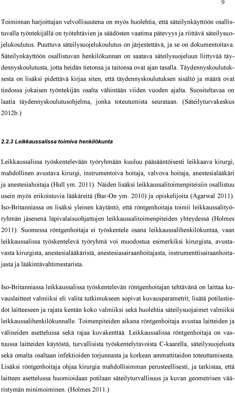 Säteilynkäyttöön osallistuvan henkilökunnan on saatava säteilysuojeluun liittyvää täydennyskoulutusta, jotta heidän tietonsa ja taitonsa ovat ajan tasalla.