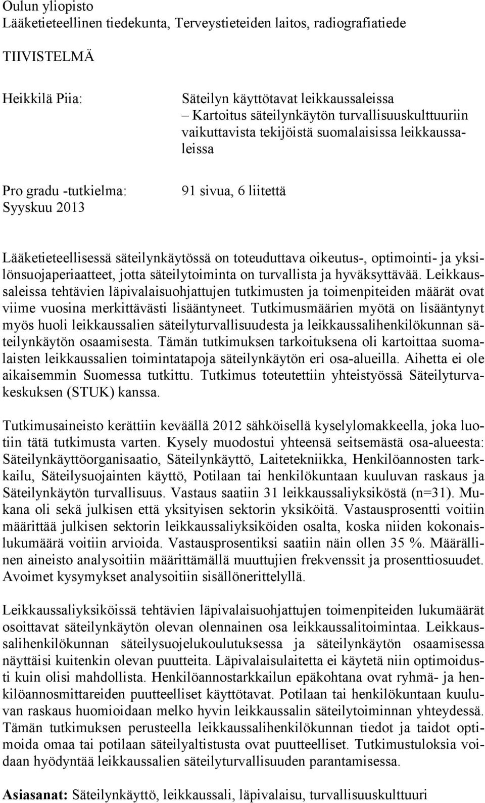 yksilönsuojaperiaatteet, jotta säteilytoiminta on turvallista ja hyväksyttävää.