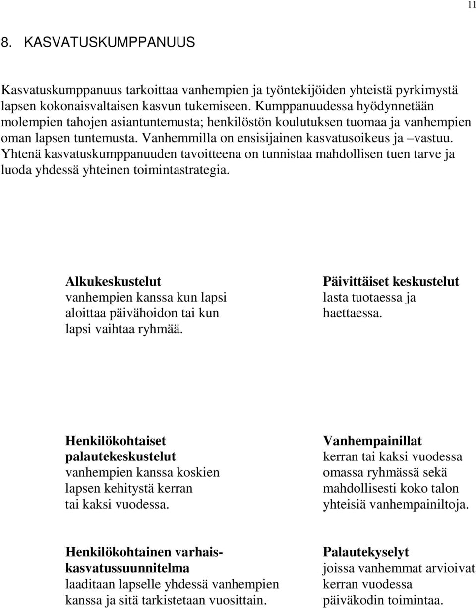 Yhtenä kasvatuskumppanuuden tavoitteena on tunnistaa mahdollisen tuen tarve ja luoda yhdessä yhteinen toimintastrategia.