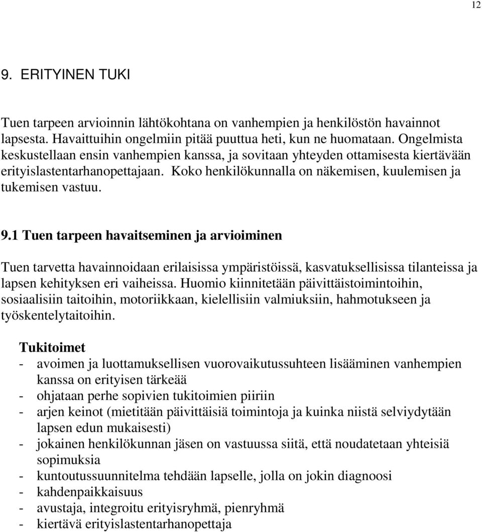 1 Tuen tarpeen havaitseminen ja arvioiminen Tuen tarvetta havainnoidaan erilaisissa ympäristöissä, kasvatuksellisissa tilanteissa ja lapsen kehityksen eri vaiheissa.