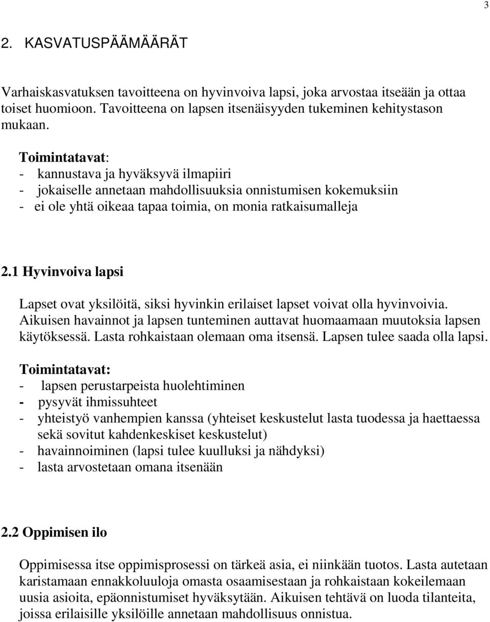 1 Hyvinvoiva lapsi Lapset ovat yksilöitä, siksi hyvinkin erilaiset lapset voivat olla hyvinvoivia. Aikuisen havainnot ja lapsen tunteminen auttavat huomaamaan muutoksia lapsen käytöksessä.