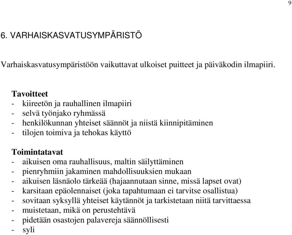 Toimintatavat - aikuisen oma rauhallisuus, maltin säilyttäminen - pienryhmiin jakaminen mahdollisuuksien mukaan - aikuisen läsnäolo tärkeää (hajaannutaan sinne, missä