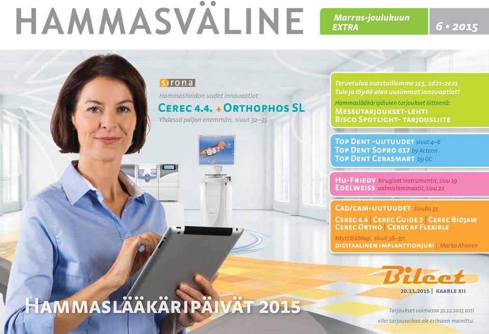 Hammaslääkäripäivien tarjoukset liitteenä: Messutarjoukset-lehti Bisco Spotlight- tarjousliite Top Dent -uutuudet sivut 4 6 Top Dent Sopro 617 by Acteon Top Dent Cerasmart by GC Hu-Friedy