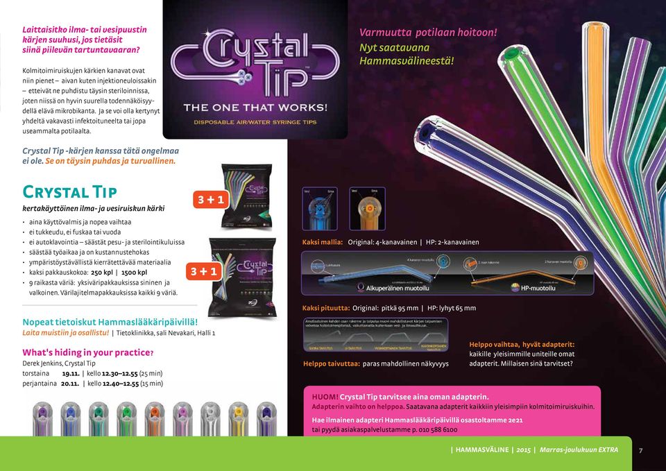 Ja se voi olla kertynyt yhdeltä vakavasti infektoituneelta tai jopa useammalta potilaalta. Varmuutta potilaan hoitoon! Nyt saatavana Hammasvälineestä! Crystal Tip -kärjen kanssa tätä ongelmaa ei ole.