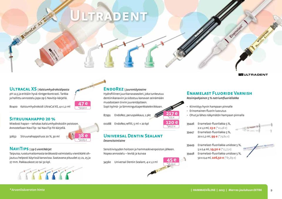 32652 Sitruunahappoliuos 20 %, 30 ml 47 e *37,50 e 38 e *30,65 e NaviTips 29 G vientikärjet Taipuisa, ruostumattomasta teräksestä valmistettu vientikärki ohjautuu helposti käyrissä kanavissa.