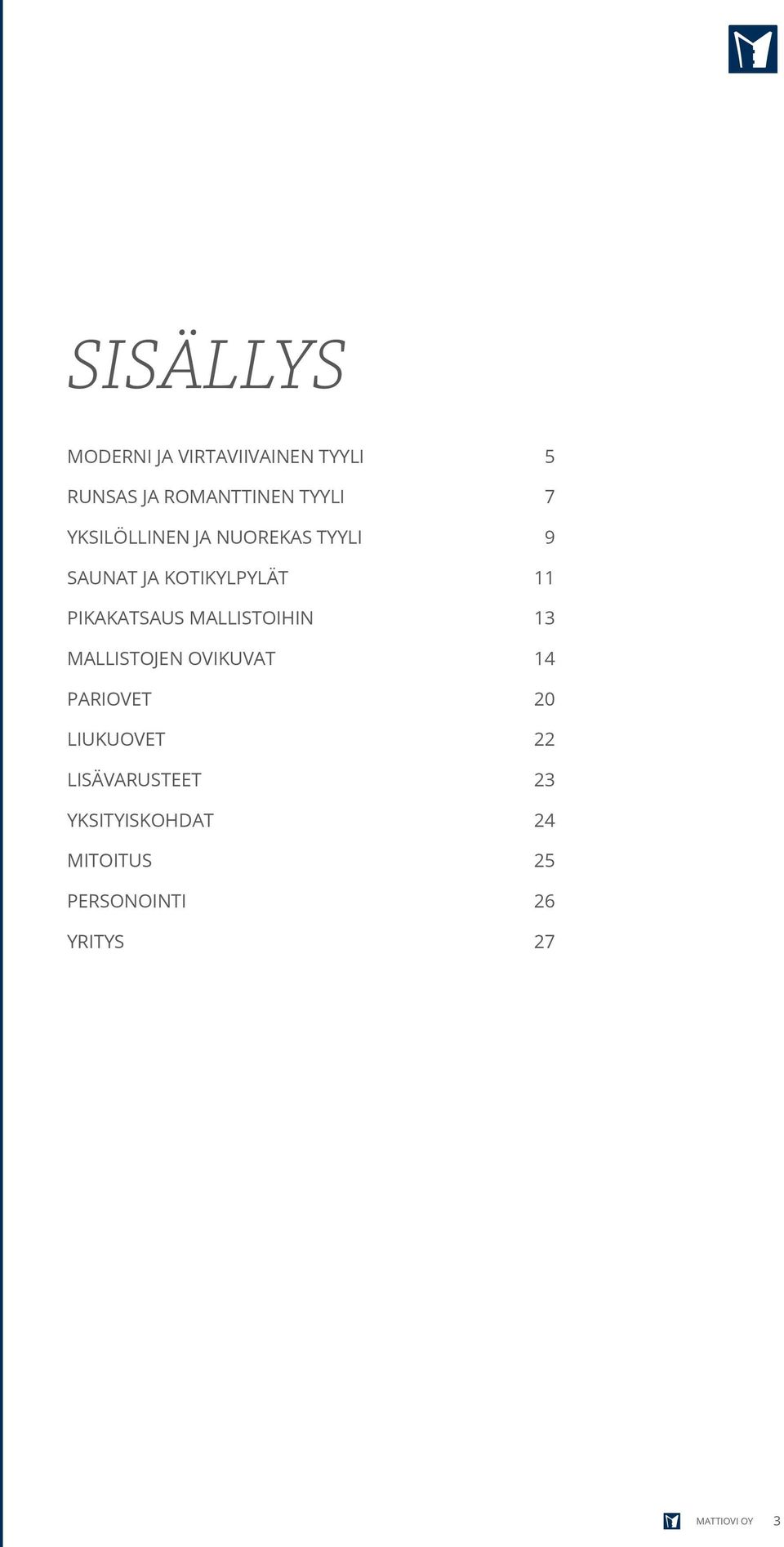 MALLISTOIHIN 13 MALLISTOJEN OVIKUVAT 14 PARIOVET 20 LIUKUOVET 22