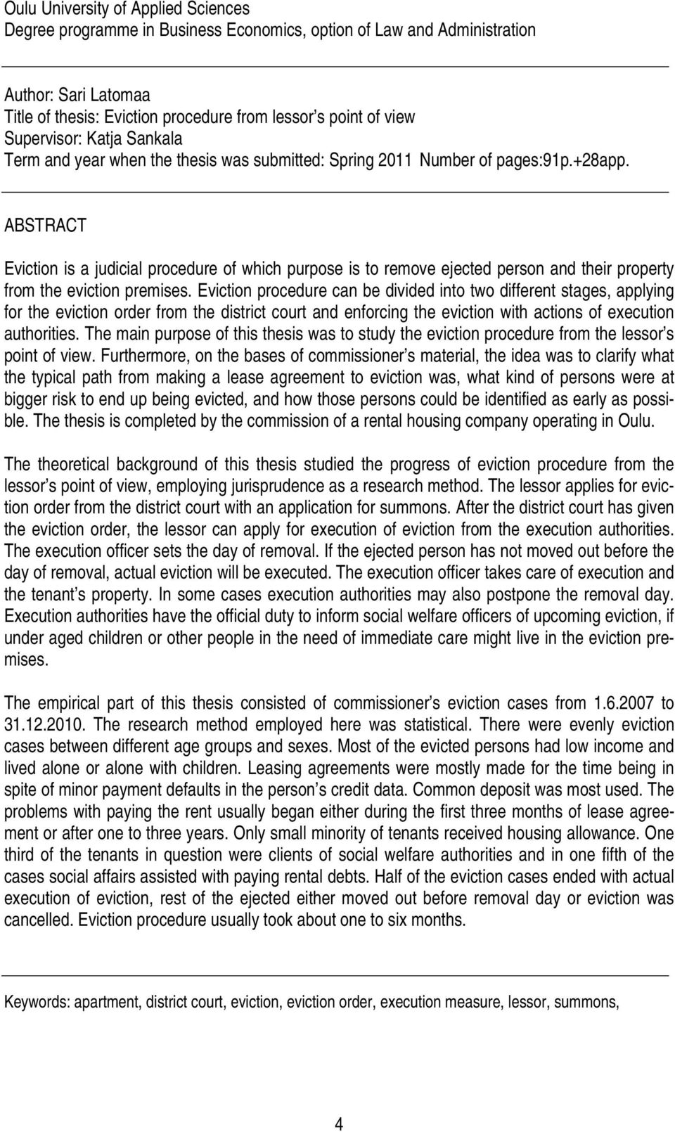 ABSTRACT Eviction is a judicial procedure of which purpose is to remove ejected person and their property from the eviction premises.