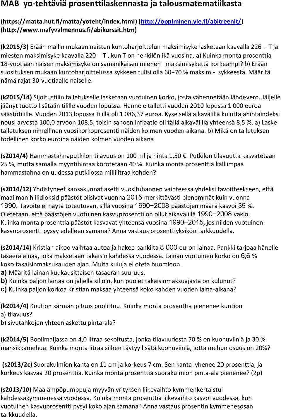 a) Kuinka monta prosenttia 18 vuotiaan naisen maksimisyke on samanikäisen miehen maksimisykettä korkeampi?