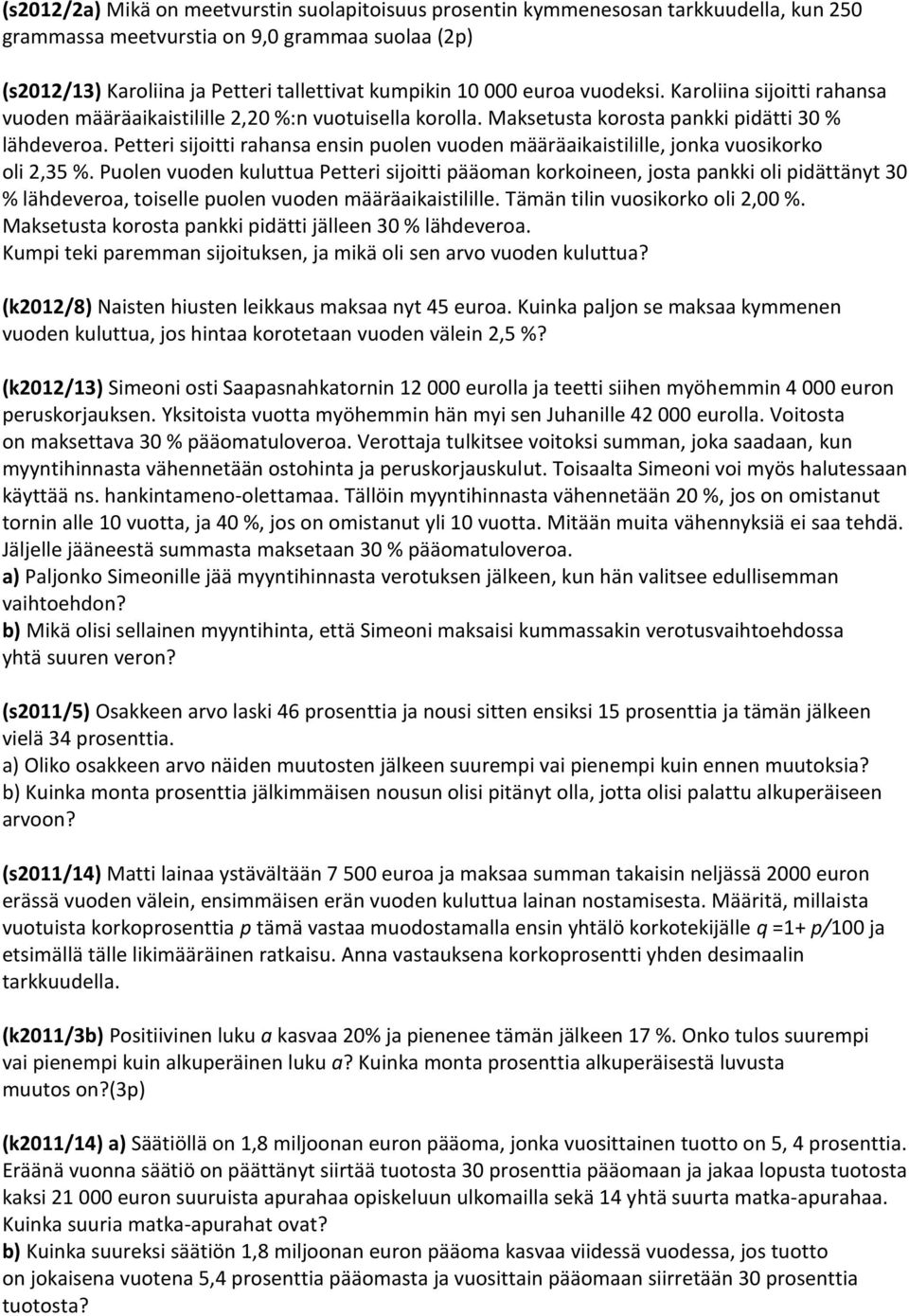 Petteri sijoitti rahansa ensin puolen vuoden määräaikaistilille, jonka vuosikorko oli 2,35 %.