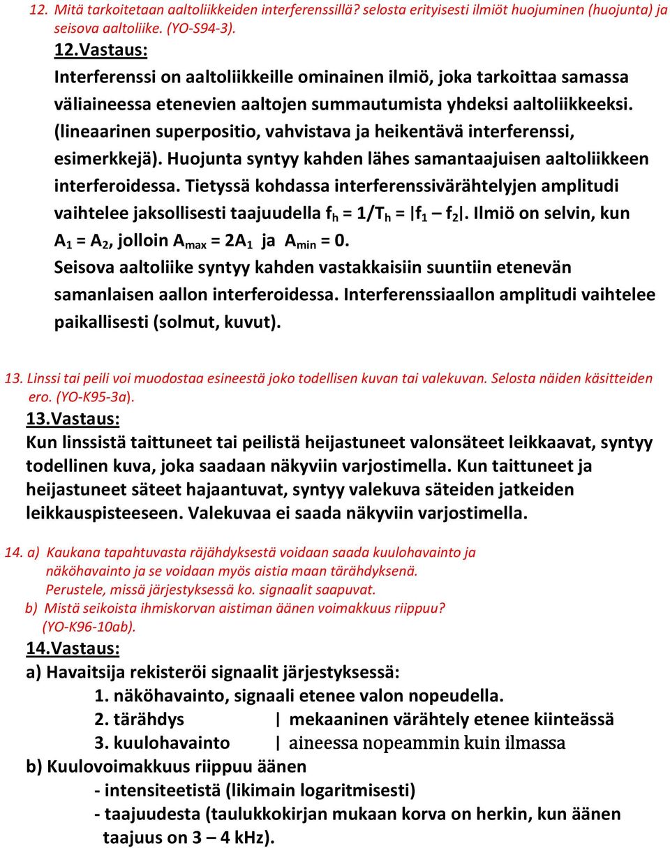 (lineaarinen superpositio, vahvistava ja heikentävä interferenssi, esimerkkejä). Huojunta syntyy kahden lähes samantaajuisen aaltoliikkeen interferoidessa.