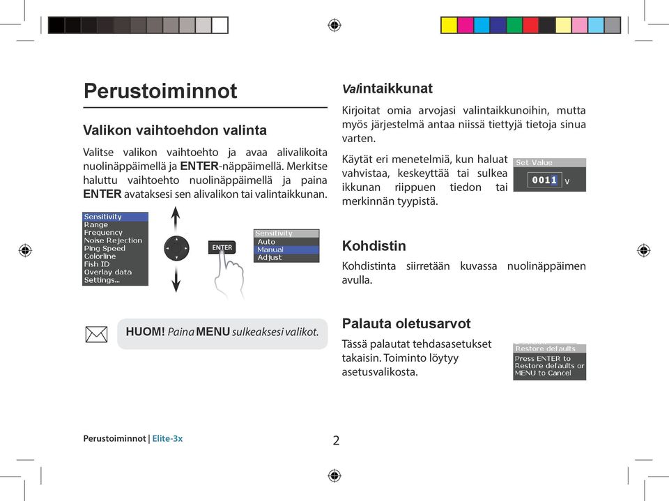 Valintaikkunat Kirjoitat omia arvojasi valintaikkunoihin, mutta myös järjestelmä antaa niissä tiettyjä tietoja sinua varten.