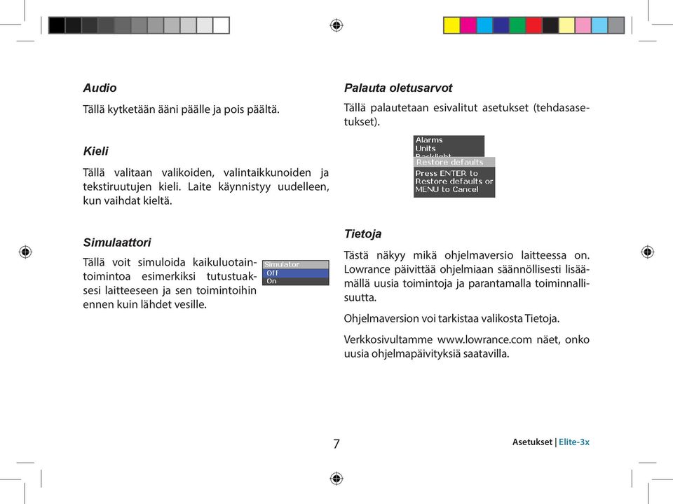 Simulaattori Tällä voit simuloida kaikuluotaintoimintoa esimerkiksi tutustuaksesi laitteeseen ja sen toimintoihin ennen kuin lähdet vesille.