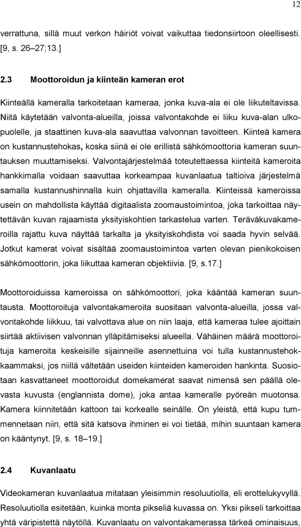 Niitä käytetään valvonta-alueilla, joissa valvontakohde ei liiku kuva-alan ulkopuolelle, ja staattinen kuva-ala saavuttaa valvonnan tavoitteen.