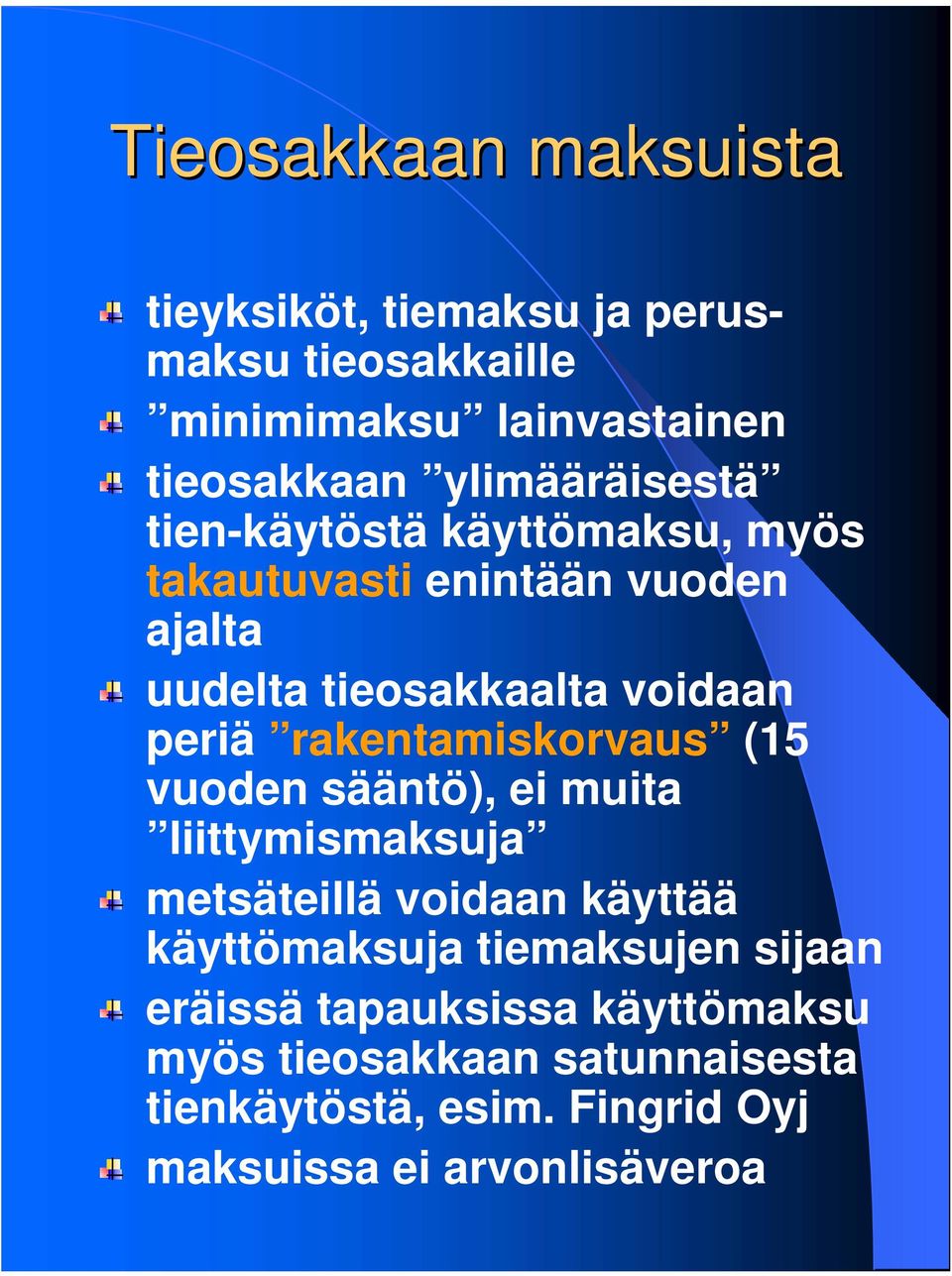 rakentamiskorvaus (15 vuoden sääntö), ei muita liittymismaksuja metsäteillä voidaan käyttää käyttömaksuja tiemaksujen