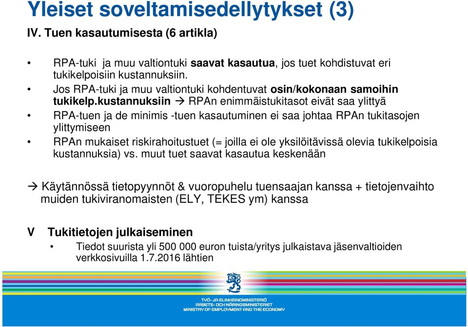 kustannuksiin à RPAn enimmäistukitasot eivät saa ylittyä RPA-tuen ja de minimis -tuen kasautuminen ei saa johtaa RPAn tukitasojen ylittymiseen RPAn mukaiset riskirahoitustuet (= joilla ei ole