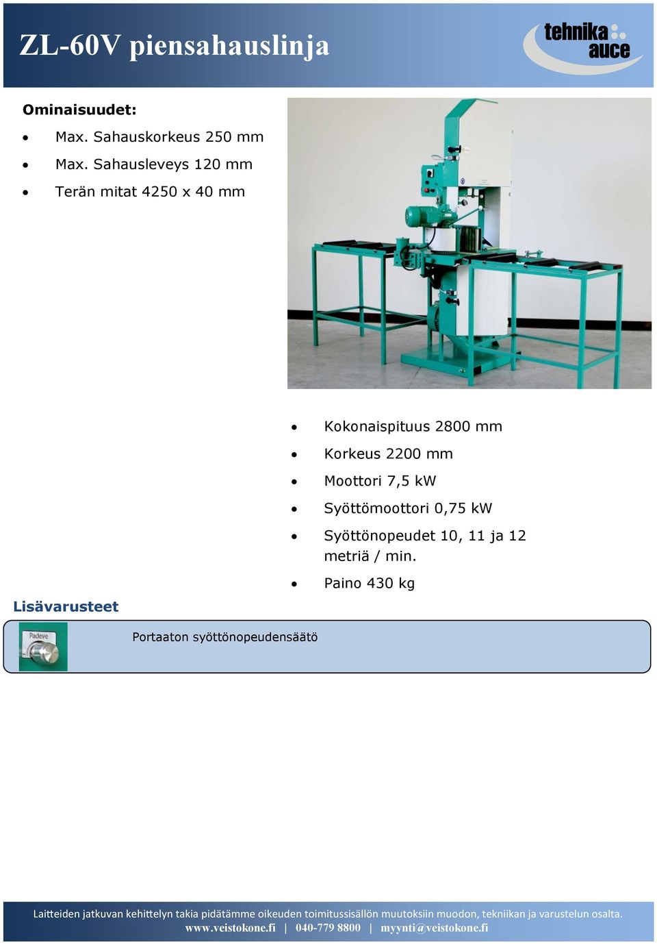 Korkeus 2200 mm Moottori 7,5 kw Syöttömoottori 0,75 kw Syöttönopeudet