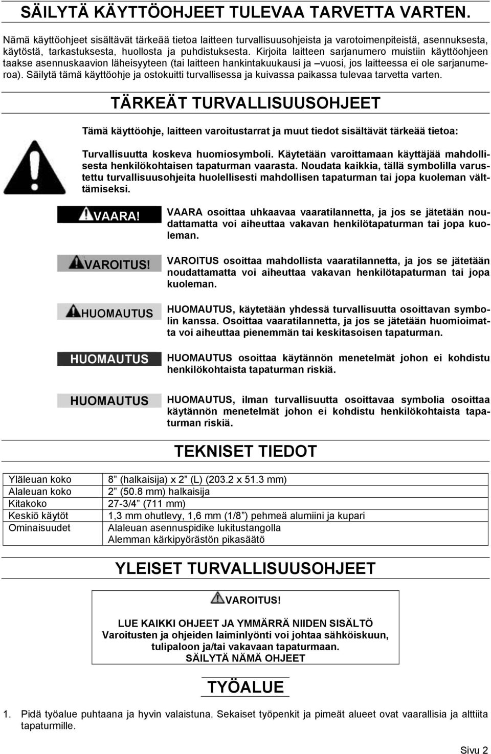 Kirjoita laitteen sarjanumero muistiin käyttöohjeen taakse asennuskaavion läheisyyteen (tai laitteen hankintakuukausi ja vuosi, jos laitteessa ei ole sarjanumeroa).