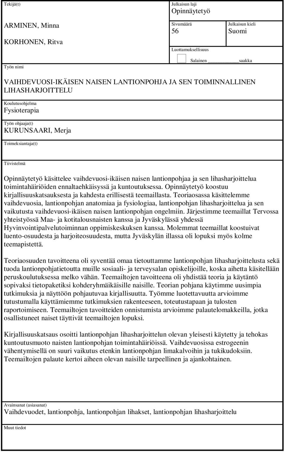 lihasharjoittelua toimintahäiriöiden ennaltaehkäisyssä ja kuntoutuksessa. Opinnäytetyö koostuu kirjallisuuskatsauksesta ja kahdesta erillisestä teemaillasta.