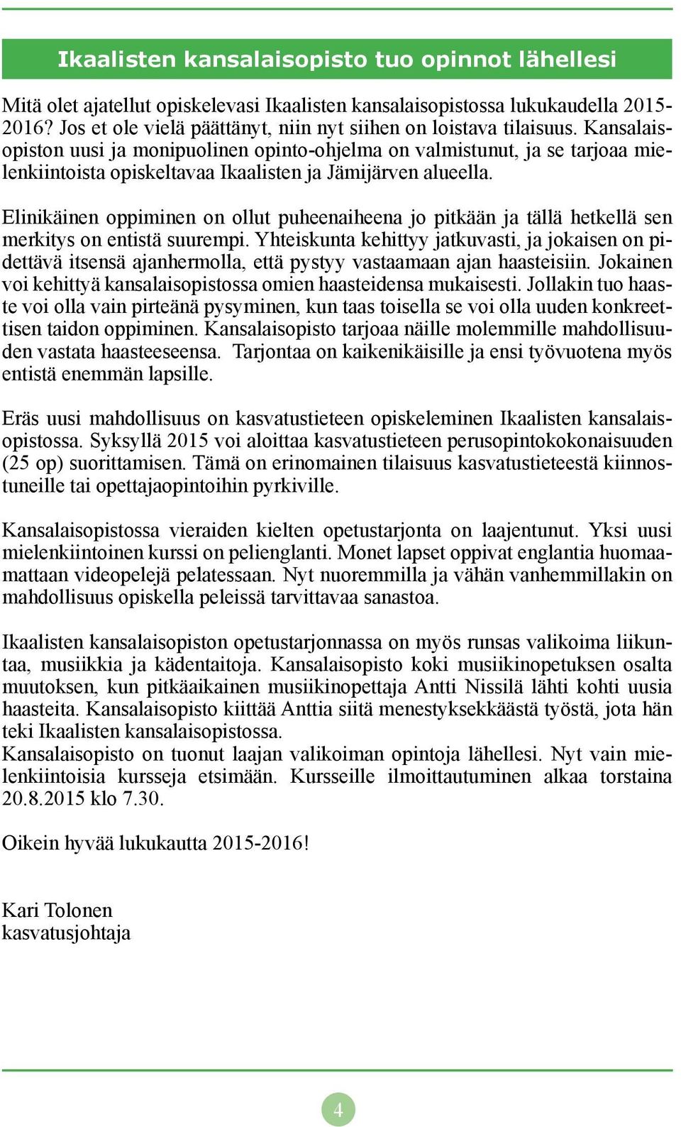 Kansalaisopiston uusi ja monipuolinen opinto-ohjelma on valmistunut, ja se tarjoaa mielenkiintoista opiskeltavaa Ikaalisten ja Jämijärven alueella.