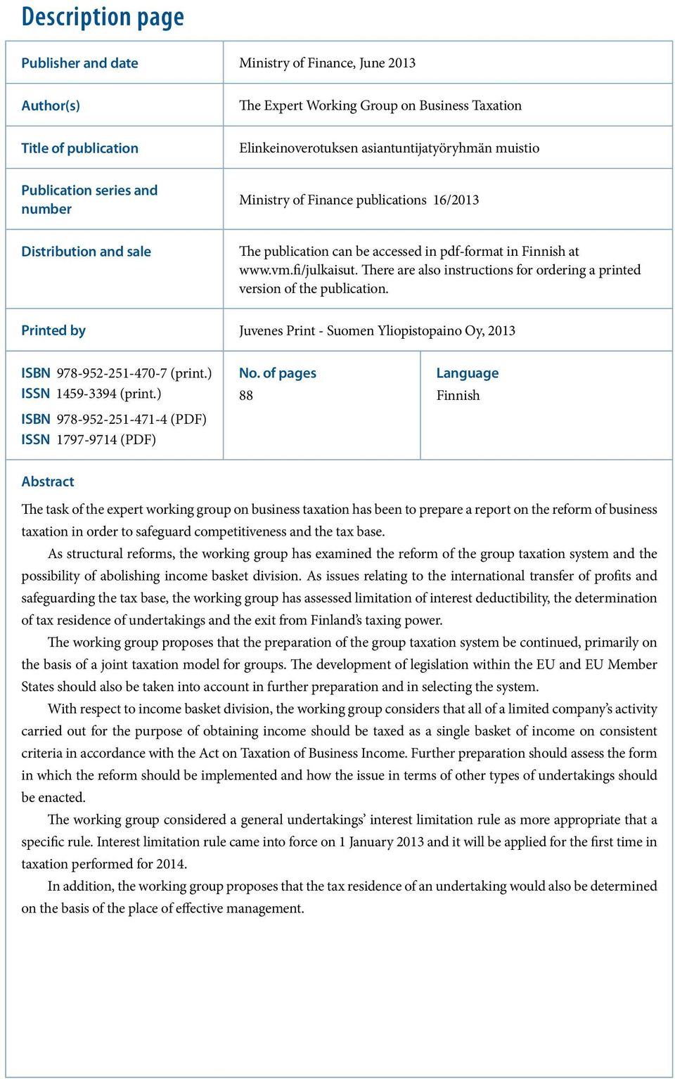 There are also instructions for ordering a printed version of the publication. Printed by Juvenes Print - Suomen Yliopistopaino Oy, 2013 ISBN 978-952-251-470-7 (print.) ISSN 1459-3394 (print.