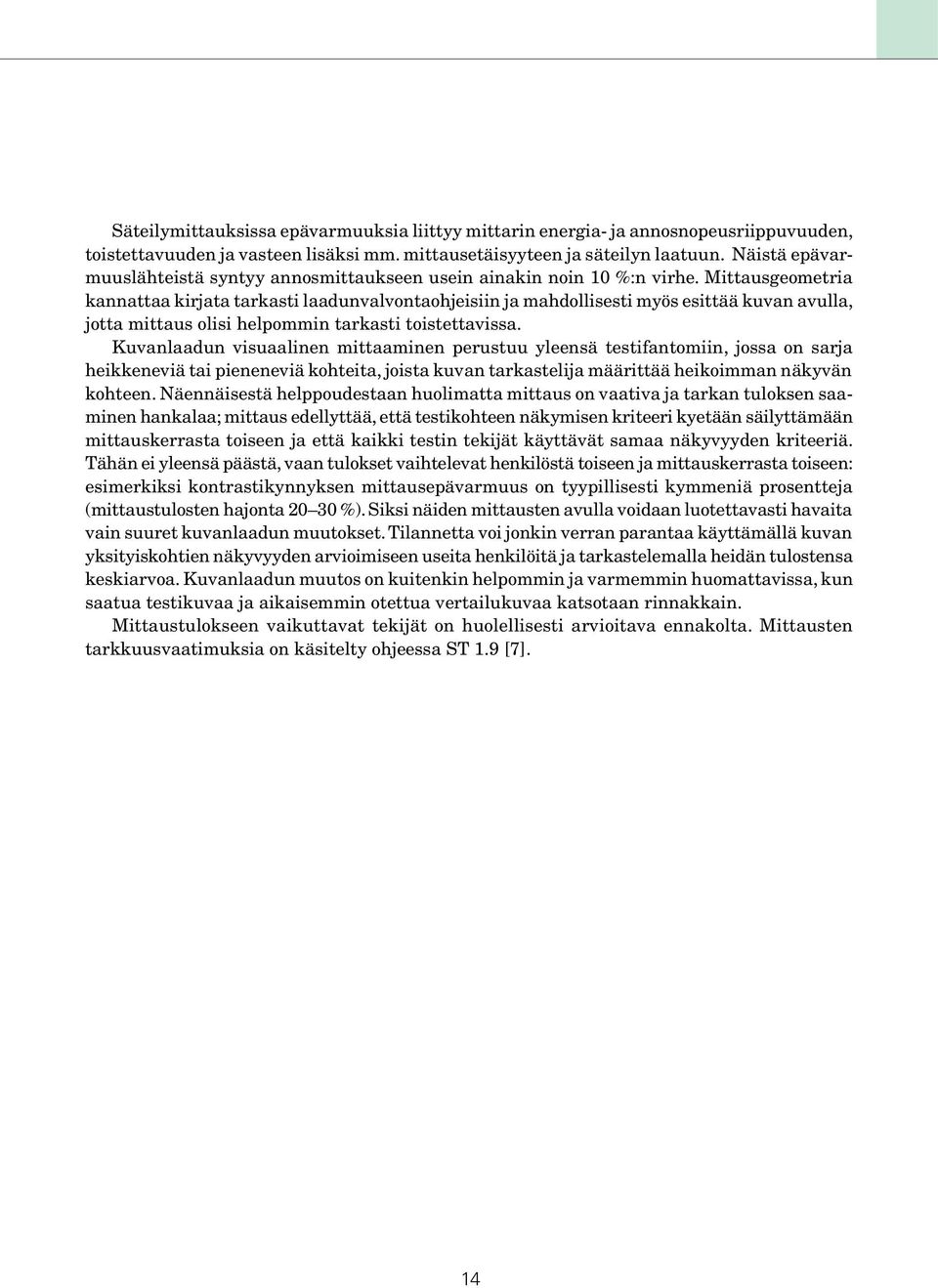 Mittausgeometria kannattaa kirjata tarkasti laadunvalvontaohjeisiin ja mahdollisesti myös esittää kuvan avulla, jotta mittaus olisi helpommin tarkasti toistettavissa.