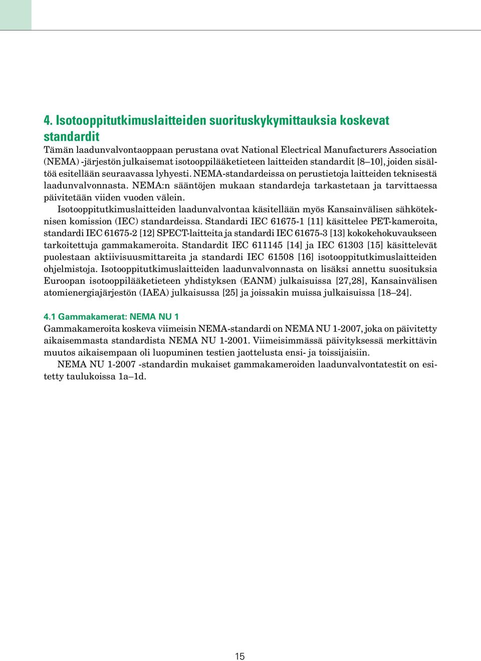 NEMA:n sääntöjen mukaan standardeja tarkastetaan ja tarvittaessa päivitetään viiden vuoden välein.