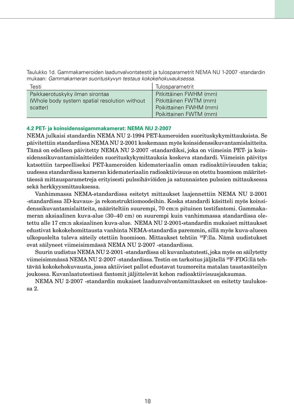 (mm) 4.2 PET- ja koinsidenssigammakamerat: NEMA NU 2-2007 NEMA julkaisi standardin NEMA NU 2-1994 PET-kameroiden suorituskykymittauksista.