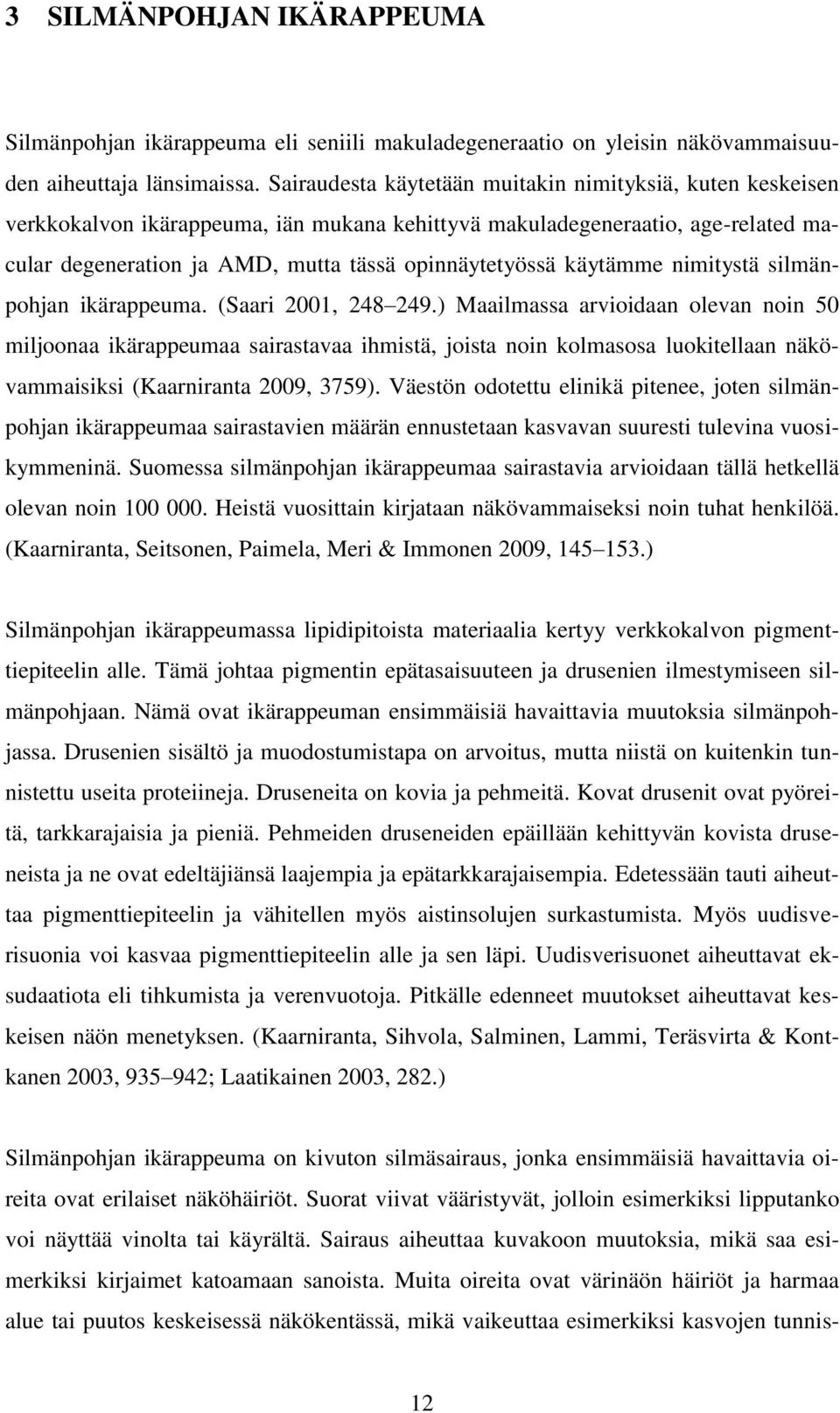 käytämme nimitystä silmänpohjan ikärappeuma. (Saari 2001, 248 249.