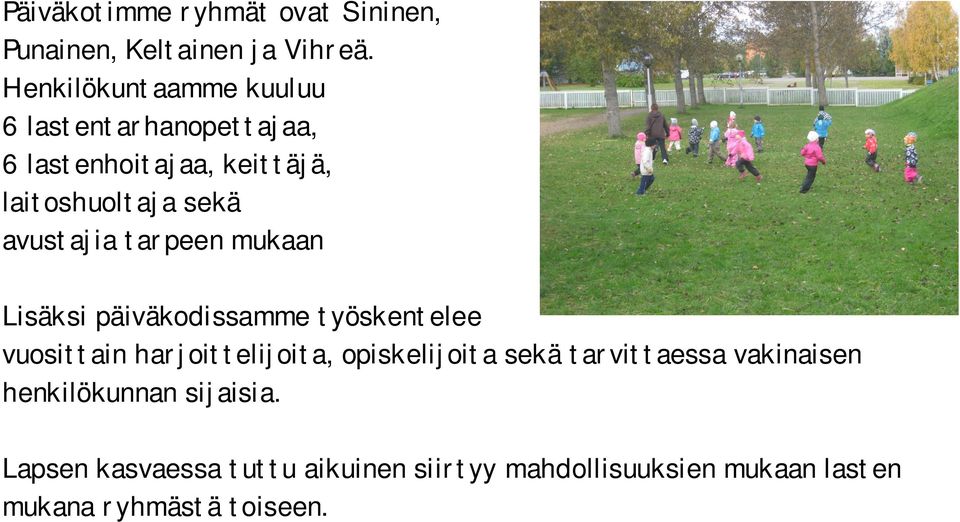 avustajia tarpeen mukaan Lisäksi päiväkodissamme työskentelee vuosittain harjoittelijoita,