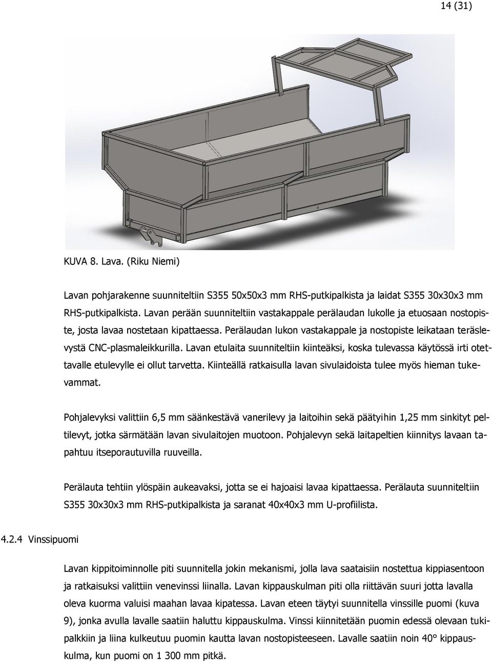 Perälaudan lukon vastakappale ja nostopiste leikataan teräslevystä CNC-plasmaleikkurilla.