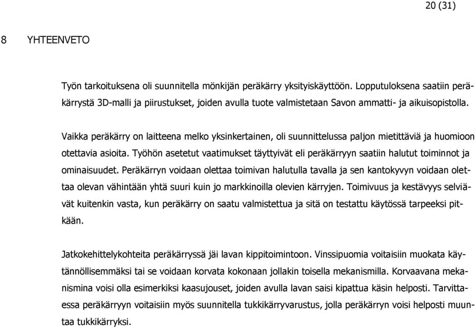 Vaikka peräkärry on laitteena melko yksinkertainen, oli suunnittelussa paljon mietittäviä ja huomioon otettavia asioita.