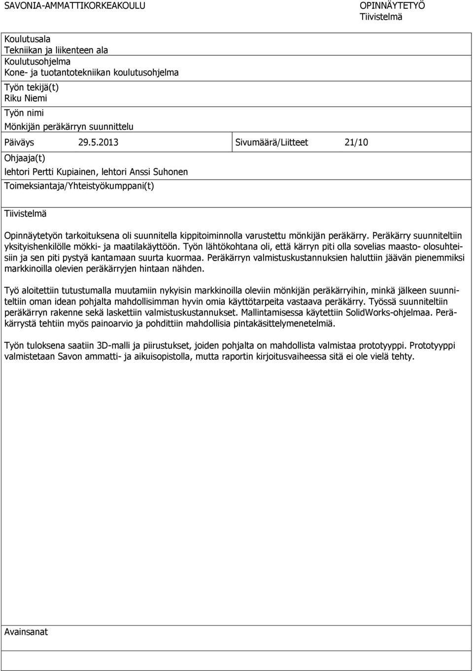 2013 Sivumäärä/Liitteet 21/10 Ohjaaja(t) lehtori Pertti Kupiainen, lehtori Anssi Suhonen Toimeksiantaja/Yhteistyökumppani(t) Tiivistelmä Opinnäytetyön tarkoituksena oli suunnitella kippitoiminnolla