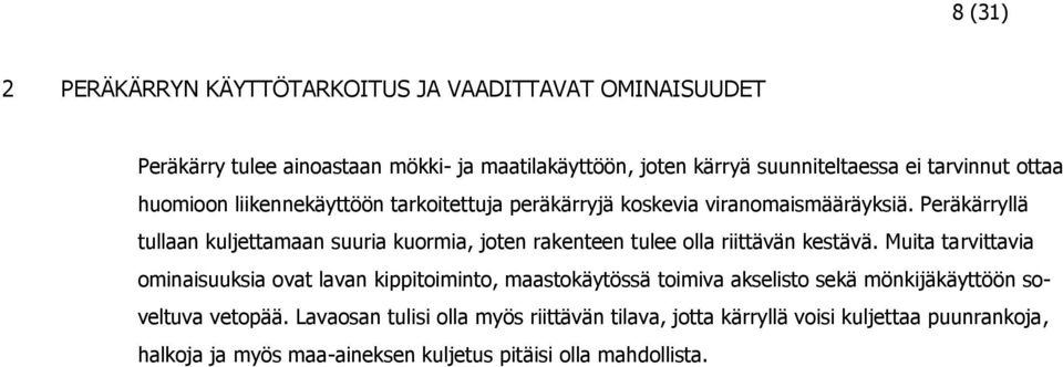 Peräkärryllä tullaan kuljettamaan suuria kuormia, joten rakenteen tulee olla riittävän kestävä.