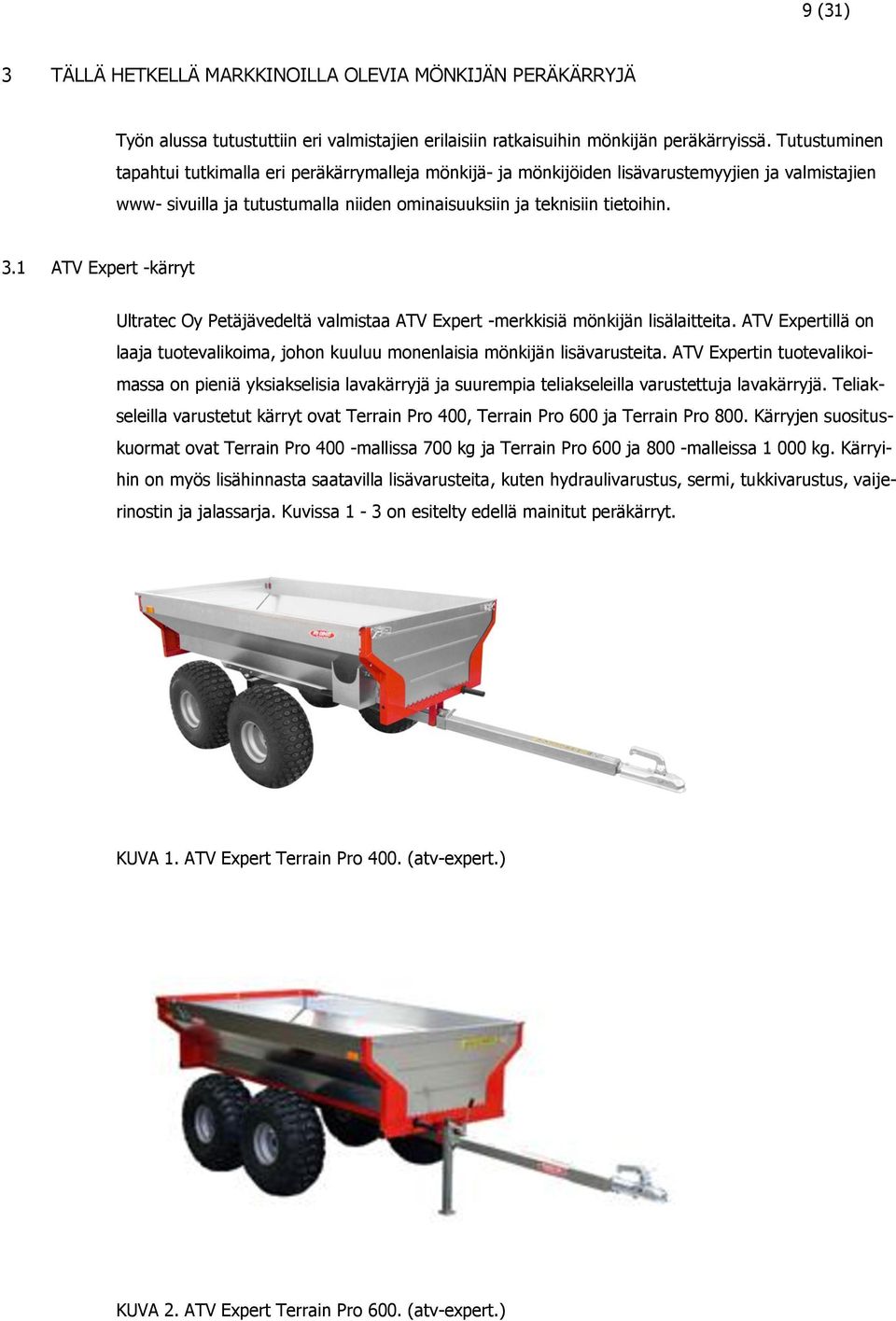 1 ATV Expert -kärryt Ultratec Oy Petäjävedeltä valmistaa ATV Expert -merkkisiä mönkijän lisälaitteita. ATV Expertillä on laaja tuotevalikoima, johon kuuluu monenlaisia mönkijän lisävarusteita.