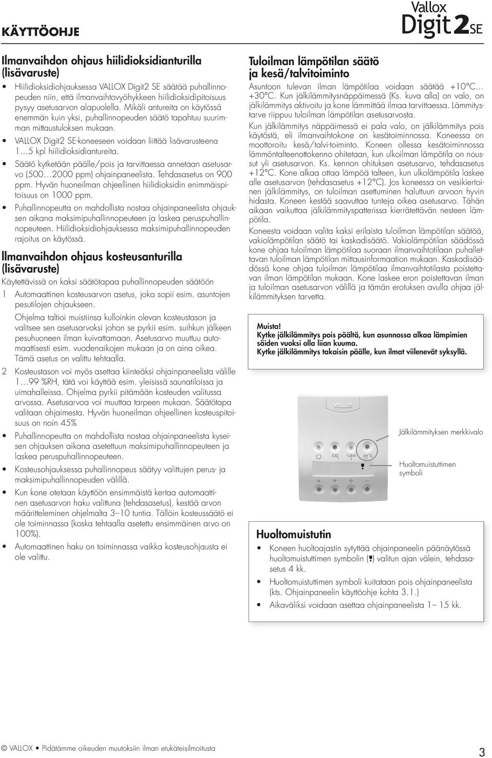 ..5 kpl hiilidioksidiantureita. Säätö kytketään päälle/pois ja tarvittaessa annetaan asetusarvo (5 2 ppm) ohjainpaneelista. Tehdasasetus on 9 ppm.