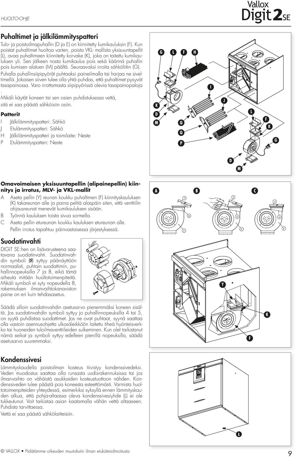 Sen jälkeen nosta kumikaulus pois sekä käännä puhallin pois kumisen alatuen (M) päältä. Seuraavaksi irroita sähköliitin (G).